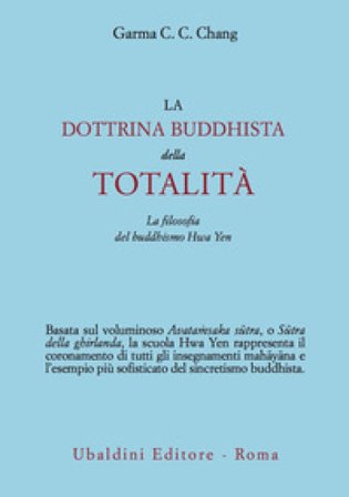 La dottrina buddhista della totalità. La filosofia del buddhismo Hua Yen C. C. Chang Garma