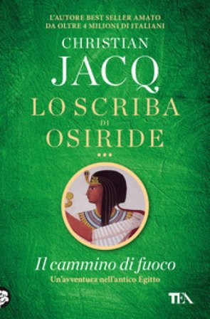 Il cammino di fuoco. Lo scriba di Osiride Christian Jacq