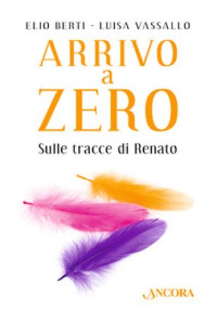 Arrivo a Zero. Sulle tracce di Renato Elio Berti