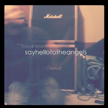 Break your sword Say Hello To The Angels