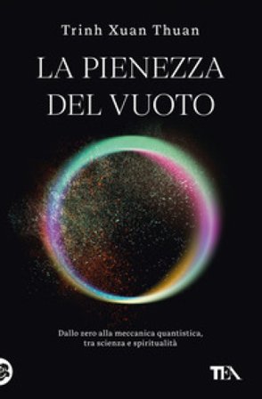 La pienezza del vuoto. Dallo zero alla meccanica quantistica, tra scienza e spiritualità Thuan Trinh Xuan