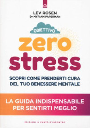 Obiettivo zero stress. Scopri le chiavi per prenderti cura del tuo benessere mentale Lev Rosen