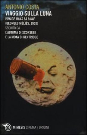 Viaggio sulla luna. Voyage dans la lune (Georges Méliès, 1902) seguito da L'automa di Scorsese e La moka di Kentridge Antonio Costa