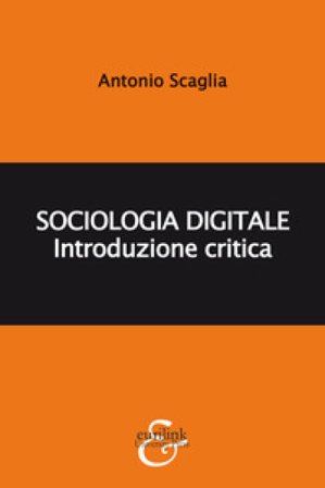 Sociologia digitale. Introduzione critica Antonio Scaglia