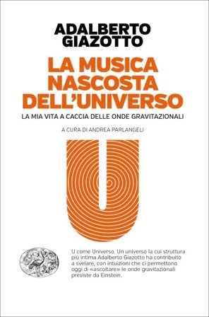 La musica nascosta dell'universo. La mia vita a caccia delle onde gravitazionali Adalberto Giazotto