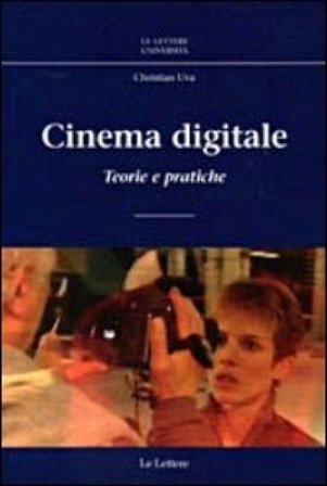 Cinema digitale. Teorie e pratiche Christian Uva