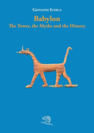 Babylon. The tower, the myths and the history Giovanni Iudica