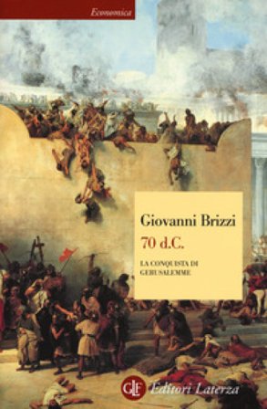 70 d. C. La conquista di Gerusalemme Giovanni Brizzi