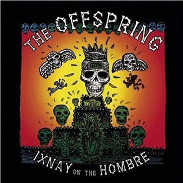 Ixnay on the hombre The Offspring
