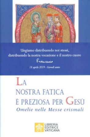 La nostra fatica è preziosa per Gesù. Omelie per le Messe crismali Papa Francesco (Jorge Mario Bergoglio)