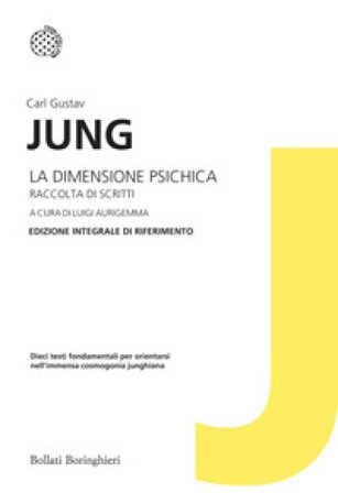 La dimensione psichica. Raccolta di scritti. Edizione integrale di riferimento Carl Gustav Jung