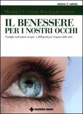 Il benessere per i nostri occhi. Consigli, indicazioni, terapie a 360 gradi per l'organo della vista Rosi A. Coerezza