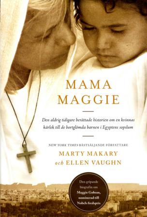 Mama Maggie : den aldrig tidigare berättade historien om en kvinnas kärlek till de bortglömda barnen i Egyptens sopslum - Bok av Ellen Vaughn & Marty