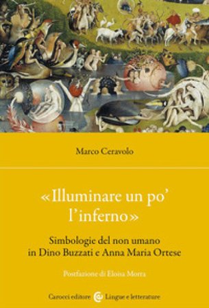 «Illuminare un po' l'inferno». Simbologie del non umano in Dino Buzzati e Anna Maria Ortese Marco Ceravolo