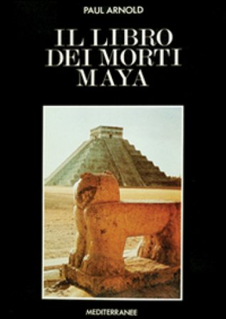 Il libro dei morti maya Paul Arnold