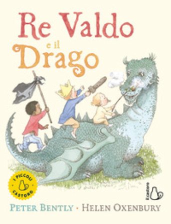 Re Valdo e il drago. Ediz. a colori Peter Bently