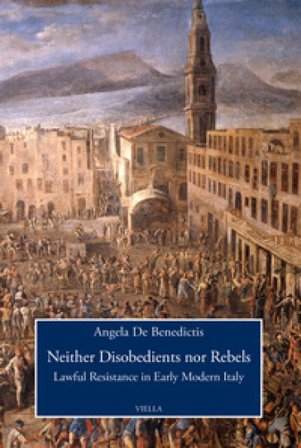 Neither disobedients nor rebels. Lawful resistance in early modern Italy Angela De Benedictis