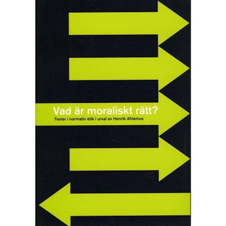 Vad är moraliskt rätt? - Texter i normativ etik i urval av Henrik Ahlenius (bok, danskt band)