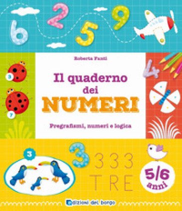 Il quaderno dei numeri. Pregrafismi, numeri e logica. 5-6 anni. Ediz. a colori Roberta Fanti