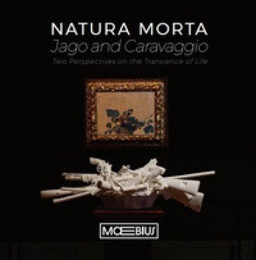 Natura morta Jago e Caravaggio. Two perspectives on the transience of life