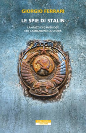 Le spie di Stalin. I ragazzi di Cambridge che cambiarono la storia Giorgio Ferrari