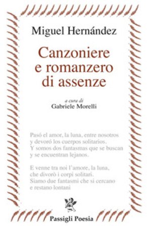 Canzoniere e romanzero di assenze. Testo spagnolo a fronte Miguel Hernandez
