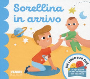 Sorellina in arrivo. Un libro per due. Ediz. a colori Augusto Macchetto