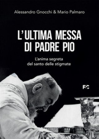 L'ultima messa di Padre Pio. L'anima segreta del santo delle stigmate Alessandro Gnocchi