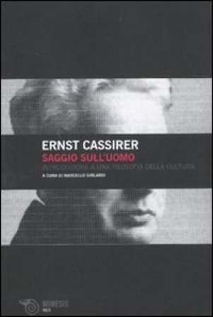 Saggio sull'uomo. Introduzione ad una filosofia della cultura Ernst Cassirer