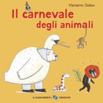 Il carnevale degli animali. Ediz. a colori Marianne Dubuc