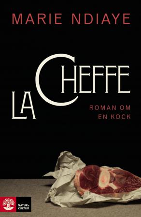 La cheffe, roman om en kock - Bok av Marie NDiaye - Inbunden