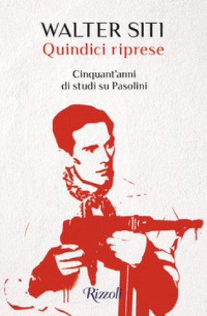 Quindici riprese. Cinquant'anni di studi su Pasolini Walter Siti