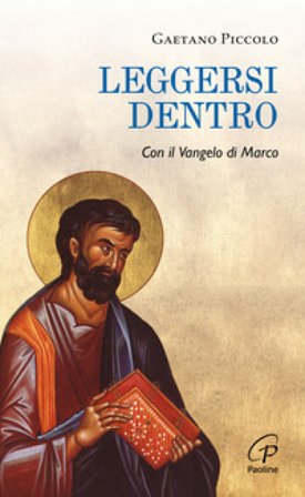 Leggersi dentro. Con il Vangelo di Marco Gaetano Piccolo