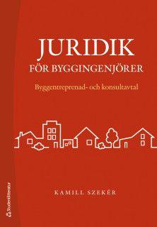 Juridik för byggingenjörer - Byggentreprenad- och konsultavtal, ISBN: 9789144132921