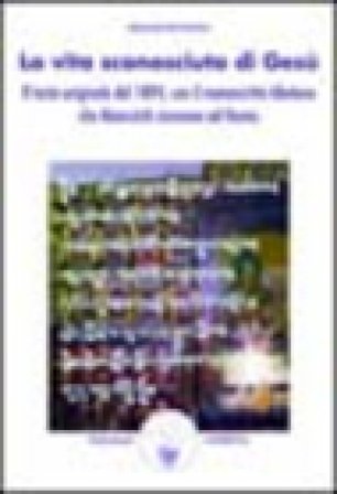 La vita sconosciuta di Gesù. Il testo originale del 1894 Nicolas Notovitch