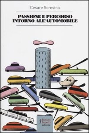 Passione e percorso intorno all'automobile Cesare Soresina