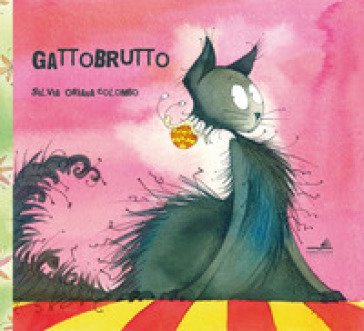 Gattobrutto. Ediz. a colori Silvia Oriana Colombo