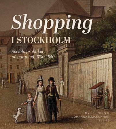 Shopping i Stockholm. Sociala praktiker på gatunivå, 1700-1850