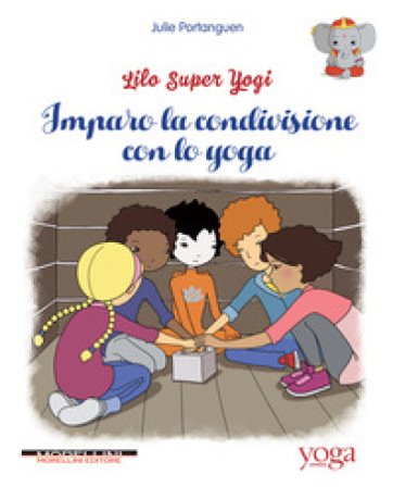 Imparo la condivisione con lo yoga. Lilo super Yogi. Vol. 2 Julie Portanguen