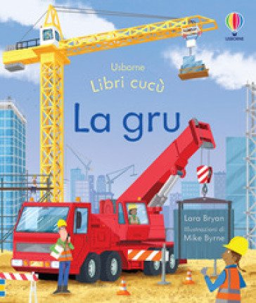 La gru. Ediz. a colori Lara Bryan
