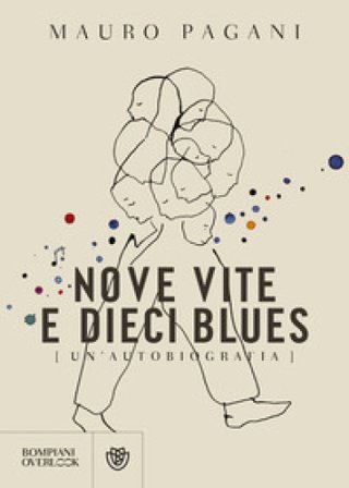 Nove vite e dieci blues. Un'autobiografia Mauro Pagani