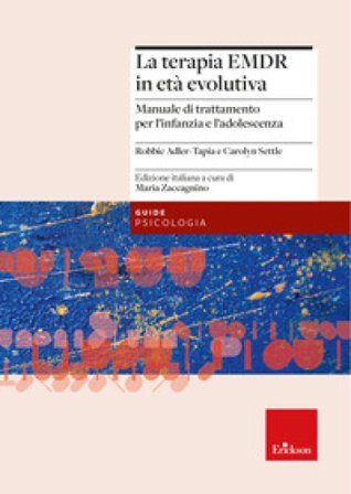 La terapia EMDR in età evolutiva. Manuale di trattamento per l'infanzia e l'adolescenza Robbie Adler-Tapia