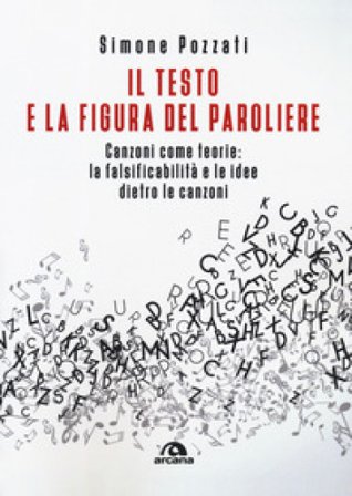 Il testo e la figura del paroliere. Canzoni come teorie: la falsificabilità e le idee dietro le canzoni Simone Pozzati