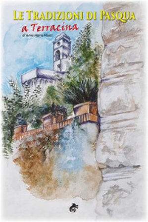 Le tradizioni di Pasqua a Terracina Anna Maria Masci