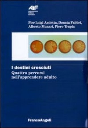 I destini cresciuti. Quattro percorsi nell'apprendere adulto Donata Fabbri Montesano