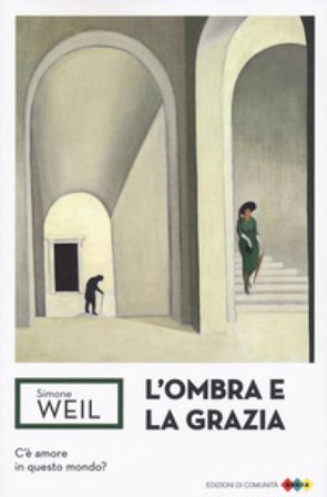 L'ombra e la grazia Simone Weil