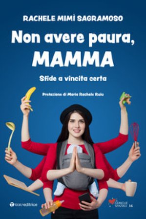 Non avere paura, mamma. Sfide a vincita certa Rachele Mimì Sagramoso