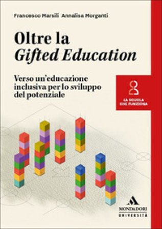 Oltre la Gifted Education. Verso un'educazione inclusiva per lo sviluppo del potenziale Francesco Marsili