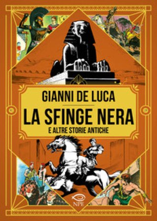 La sfinge nera e altre storie antiche Gianni De Luca