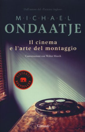 Il cinema e l'arte del montaggio. Conversazioni con Walter Murch Michael Ondaatje